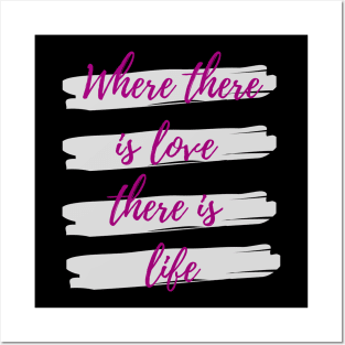 Where there is love there is life Posters and Art